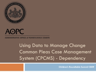 Using Data to Manage Change Common Pleas Case Management System (CPCMS) - Dependency