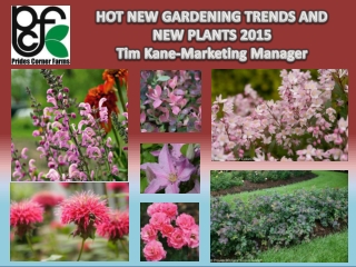 HOT NEW GARDENING TRENDS AND  NEW PLANTS 2015 Tim Kane-Marketing Manager