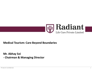 Medical Tourism: Care Beyond Boundaries Mr. Abhay Soi - Chairman &amp; Managing Director