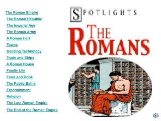 The Roman Empire  The Roman Republic  The Imperial Age  The Roman Army   A Roman Fort   Towns