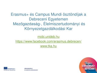 mobi.unideb.hu https://facebook/erasmus.debrecen / tka.hu