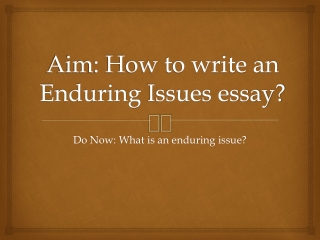 Aim: How to write an Enduring  I ssues essay?