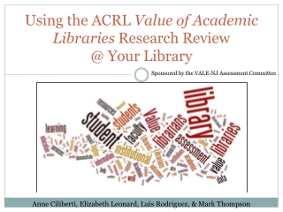 Using the ACRL  Value of Academic Libraries  Research Review  @ Your Library