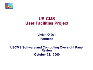 US-CMS  User Facilities Project Vivian O’Dell Fermilab