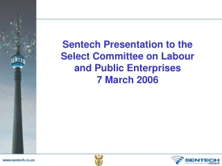 Sentech Presentation to the Select Committee on Labour and Public Enterprises 7 March 2006