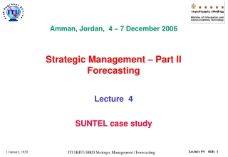 Amman, Jordan,  4 – 7 December 2006  Strategic Management – Part II Forecasting Lecture  4