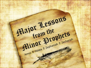 Major Lessons from the  Minor Prophets