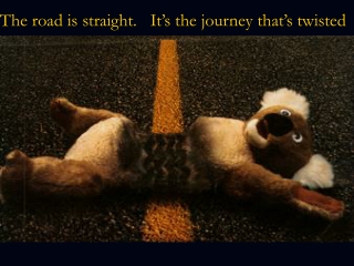 The road is straight.   It’s the journey that’s twisted