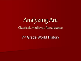 Analyzing Art :  Classical, Medieval, Renaissance