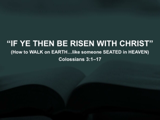 “IF YE THEN BE RISEN WITH CHRIST”