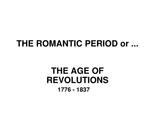 THE ROMANTIC PERIOD or ...