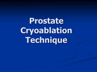 Prostate Cryoablation Technique