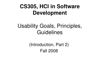 CS305, HCI in Software Development Usability Goals, Principles, Guidelines