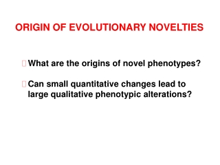 ORIGIN OF EVOLUTIONARY NOVELTIES