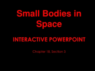 Small Bodies in Space INTERACTIVE POWERPOINT  Chapter 18, Section 3