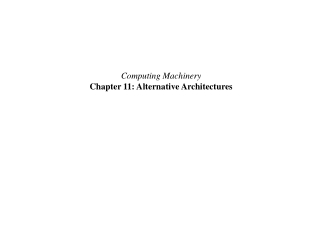 Computing Machinery Chapter 11: Alternative Architectures