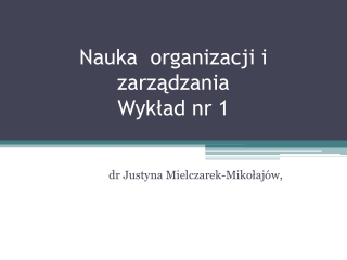 Nauka  organizacji i zarządzania Wykład nr 1