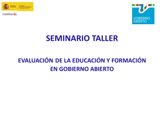 SEMINARIO TALLER EVALUACIÓN DE LA  EDUCACIÓN Y FORMACIÓN EN GOBIERNO ABIERTO