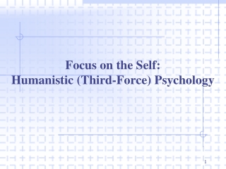 Focus on the Self: Humanistic (Third-Force) Psychology