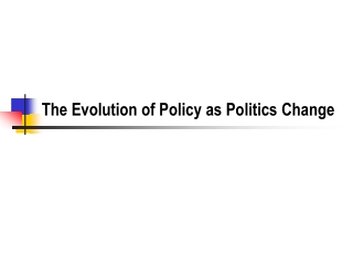 The Evolution of Policy as Politics Change