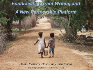 Fundraising, Grant Writing and A New Partnership Platform Heidi Dormody, Colin Lacy, Zoe Kircos
