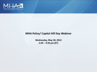 MHA Policy/ Capitol Hill Day Webinar Wednesday, May 30, 2012 2:30 – 3:30 pm (ET)