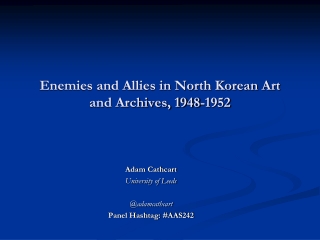Enemies and Allies in North Korean Art and Archives, 1948-1952