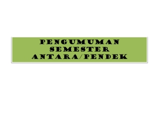 PENGUMUMAN  SEMESTER ANTARA/PENDEK