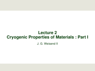 Lecture 2 Cryogenic Properties of Materials : Part I