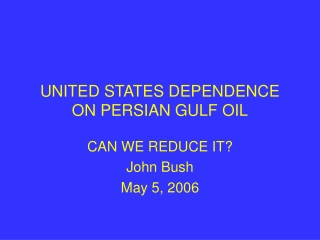 UNITED STATES DEPENDENCE ON PERSIAN GULF OIL