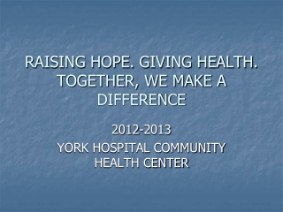 RAISING HOPE. GIVING HEALTH. TOGETHER, WE MAKE A DIFFERENCE