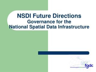 NSDI Future Directions Governance for the  National Spatial Data Infrastructure