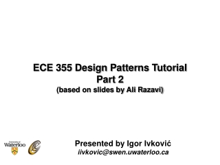 ECE 355 Design Patterns Tutorial  Part 2 (based on slides by Ali Razavi)