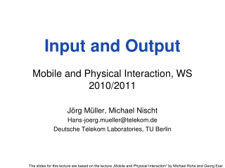 Input and Output Mobile and Physical Interaction, WS 2010/2011