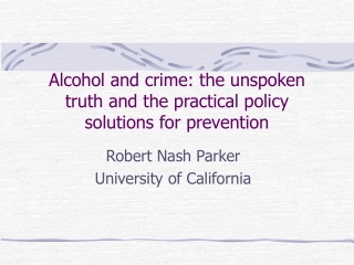 Alcohol and crime: the unspoken truth and the practical policy solutions for prevention