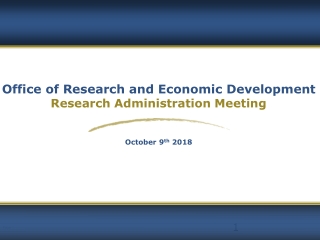 Office of Research and Economic Development Research Administration Meeting October 9 th  2018