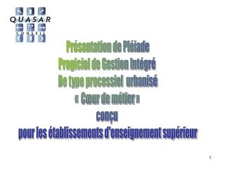 Présentation de Pléiade Progiciel de Gestion Intégré De type processiel urbanisé «  Cœur de métier »  conçu