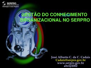 José Alberto C. da C. Cadais Cadais@serpro.gov.br www.serpro.gov.br abril/2002