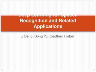 Deep Learning for Speech Recognition and Related Applications