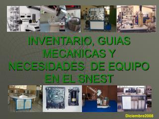 INVENTARIO, GUIAS MECANICAS Y NECESIDADES DE EQUIPO EN EL SNEST