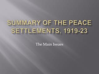 Summary of the peace settlements, 1919-23