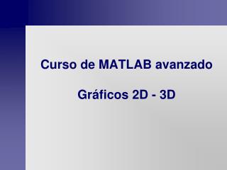 Curso de MATLAB avanzado Gráficos 2D - 3D