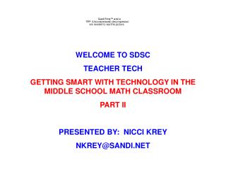 WELCOME TO SDSC TEACHER TECH GETTING SMART WITH TECHNOLOGY IN THE MIDDLE SCHOOL MATH CLASSROOM PART II PRESENTED BY: NI
