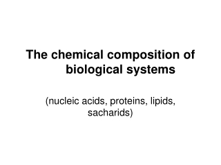 The chemical composition of biological systems
