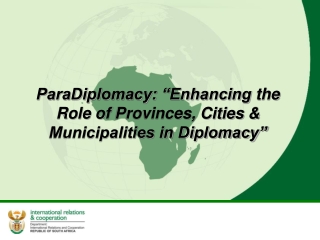 ParaDiplomacy: “Enhancing  the Role of  Provinces, Cities  &amp;  Municipalities in Diplomacy”