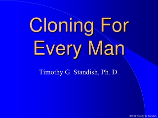 Cloning For  Every Man