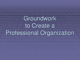 Groundwork to Create a Professional Organization