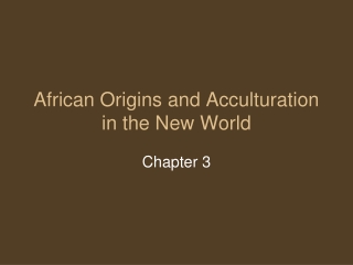 African Origins and Acculturation in the New World