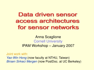 Anna Scaglione Cornell University IPAM Workshop – January 2007   Joint work with: