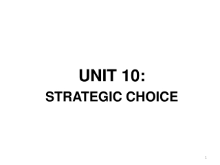 UNIT 10: STRATEGIC CHOICE